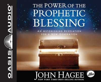 The Power Of The Prophetic Blessing: An Astonishing Revelation For A New Generation