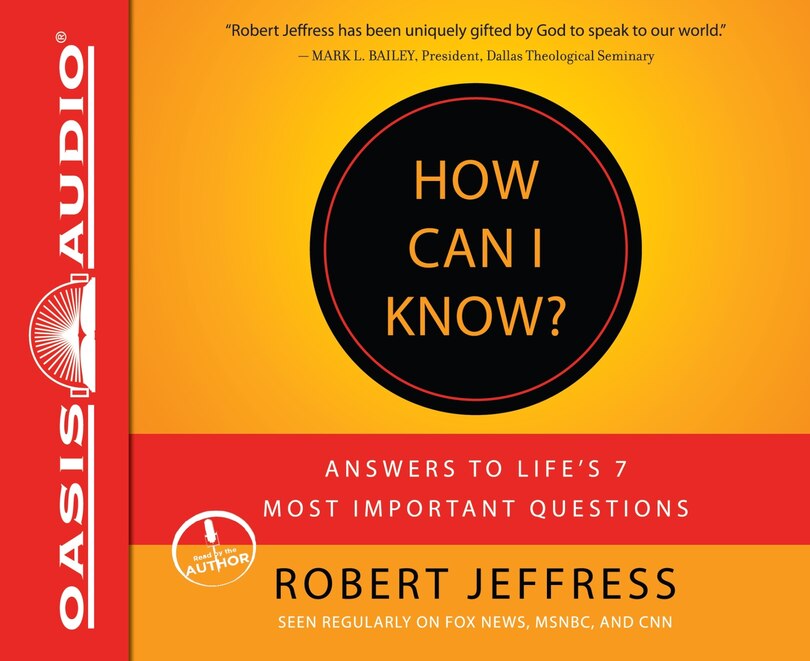 How Can I Know?: Answers To Life's 7 Most Important Questions