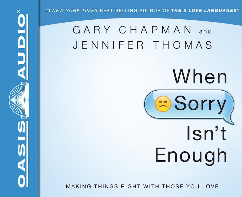 When Sorry Isn't Enough: Making Things Right With Those You Love