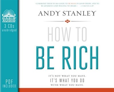 How To Be Rich: It's Not What You Have. It's What You Do With What You Have.
