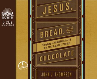 Jesus, Bread, And Chocolate: Crafting A Handmade Faith In A Mass-market World