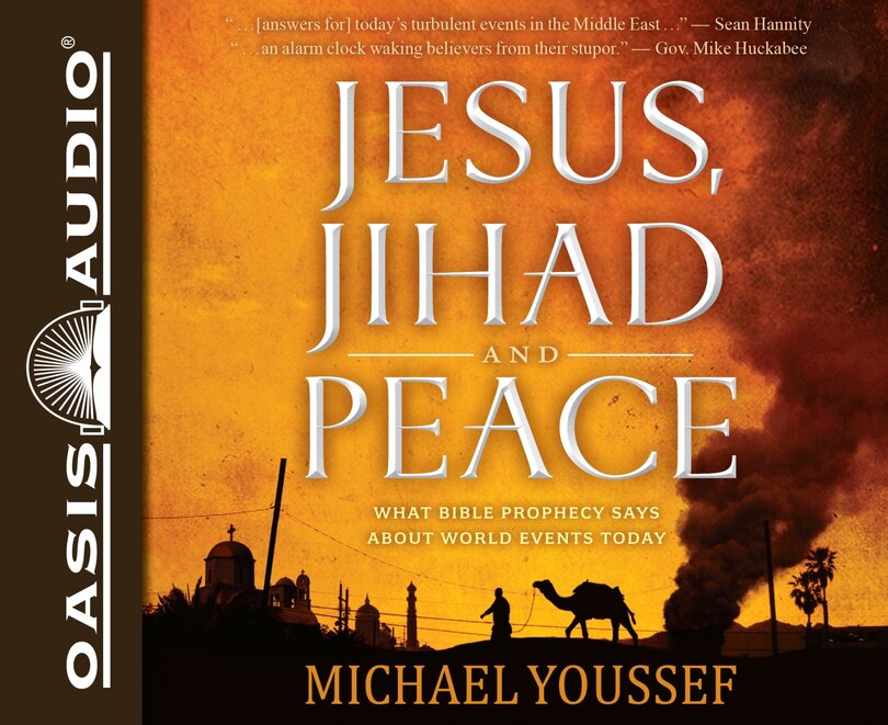 Jesus, Jihad And Peace: What Bible Prophecy Says About World Events Today