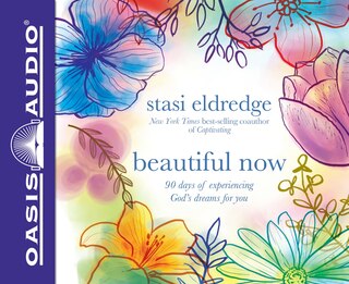 Beautiful Now: 90 Days Of Experiencing God's Dreams For You