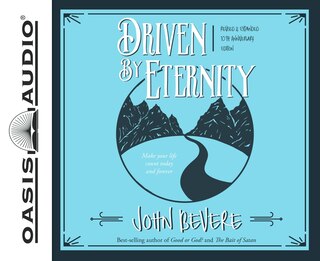 Driven By Eternity: Make Your Life Count Today & Forever