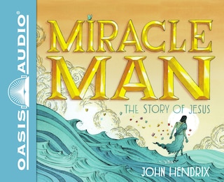 Miracle Man: The Story Of Jesus