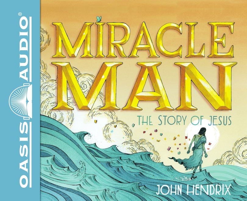 Miracle Man: The Story Of Jesus