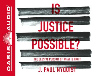 Is Justice Possible?: The Elusive Pursuit Of What Is Right