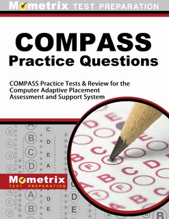 Compass Exam Practice Questions: Compass Practice Tests And Review For The Computer Adaptive Placement Assessment And Su