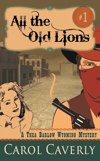 Front cover_All the Old Lions (A Thea Barlow Wyoming Mystery, Book 1)