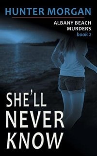 Front cover_She'll Never Know (The Albany Beach Murders, Book 2)