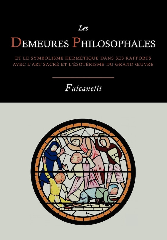 Front cover_Les Demeures Philosophales Et Le Symbolisme Hermetique Dans Ses Rapports Avec L'Art Sacre Et L'Esoterisme Du Grand-Oeuvre