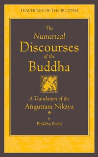 The Numerical Discourses of the Buddha: A Complete Translation of the Anguttara Nikaya