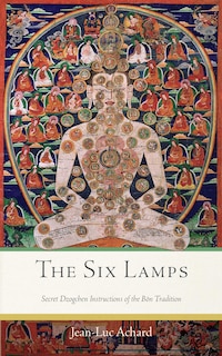 The Six Lamps: Secret Dzogchen Instructions of the Bön Tradition