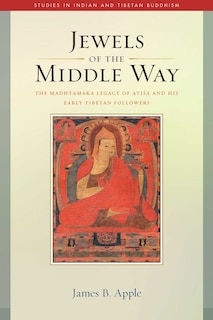 Jewels of the Middle Way: The Madhyamaka Legacy of Atisa and His Early Tibetan Followers