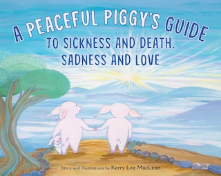 Couverture_A Peaceful Piggy's Guide to Sickness and Death, Sadness and Love