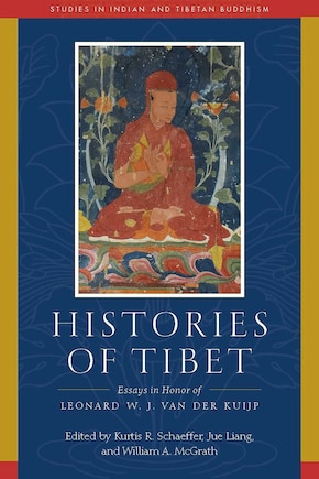 Histories of Tibet: Essays in Honor of Leonard W. J. van der Kuijp