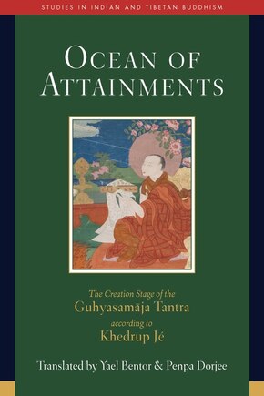 Ocean of Attainments: The Creation Stage of Guhyasamaja Tantra According to Khedrup Jé