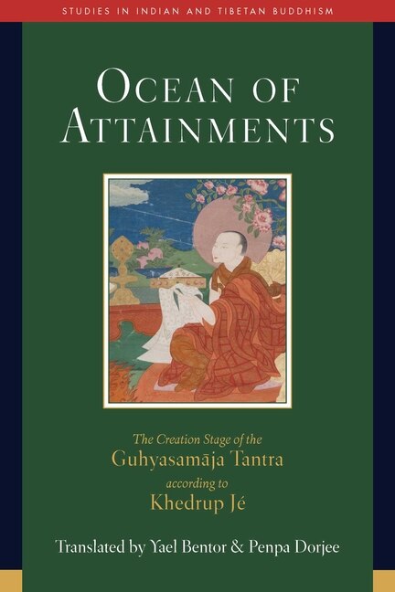 Ocean of Attainments: The Creation Stage of Guhyasamaja Tantra According to Khedrup Jé