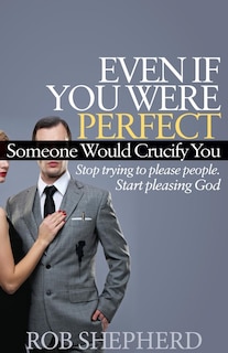 Front cover_Even If You Were Perfect, Someone Would Crucify You