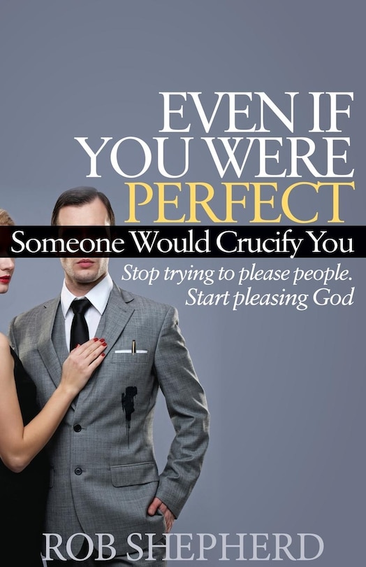 Front cover_Even If You Were Perfect, Someone Would Crucify You