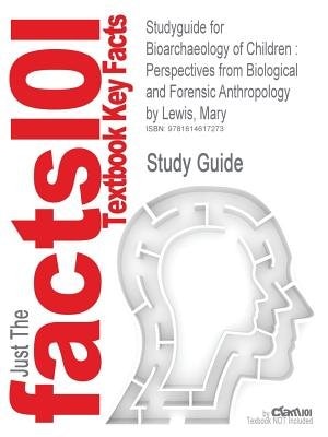 Studyguide For Bioarchaeology Of Children: Perspectives From Biological And Forensic Anthropology By Mary Lewis, Isbn 9780521836029