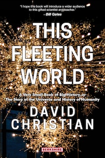 Front cover_This Fleeting World A Very Small Book of Big History, or the Story of the Universe and History of Humanity