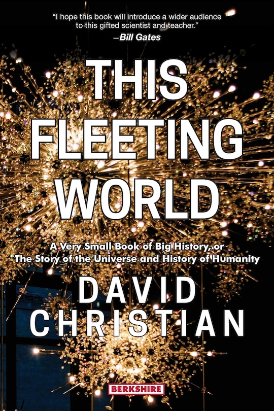 Front cover_This Fleeting World A Very Small Book of Big History, or the Story of the Universe and History of Humanity