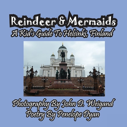 Reindeer & Mermaids, A Kid's Guide To Helsinki Finland