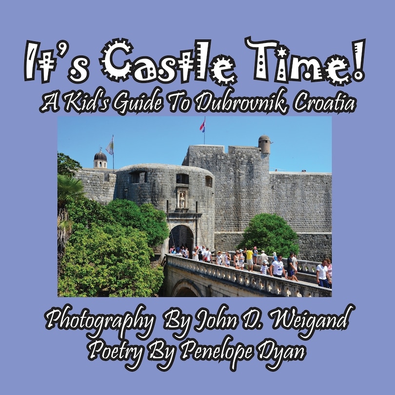 Front cover_It's Castle Time! A Kid's Guide To Dubrovnik, Croatia