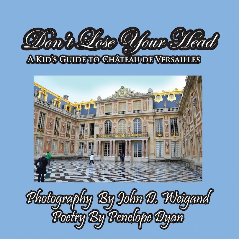 Front cover_Don't Lose Your Head---A Kid's Guide to Chateau de Versailles