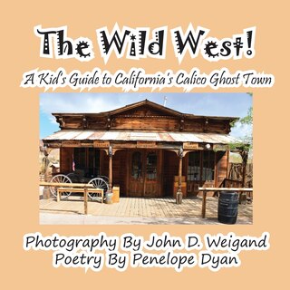 Front cover_The Wild West! a Kid's Guide to California's Calico Ghost Town
