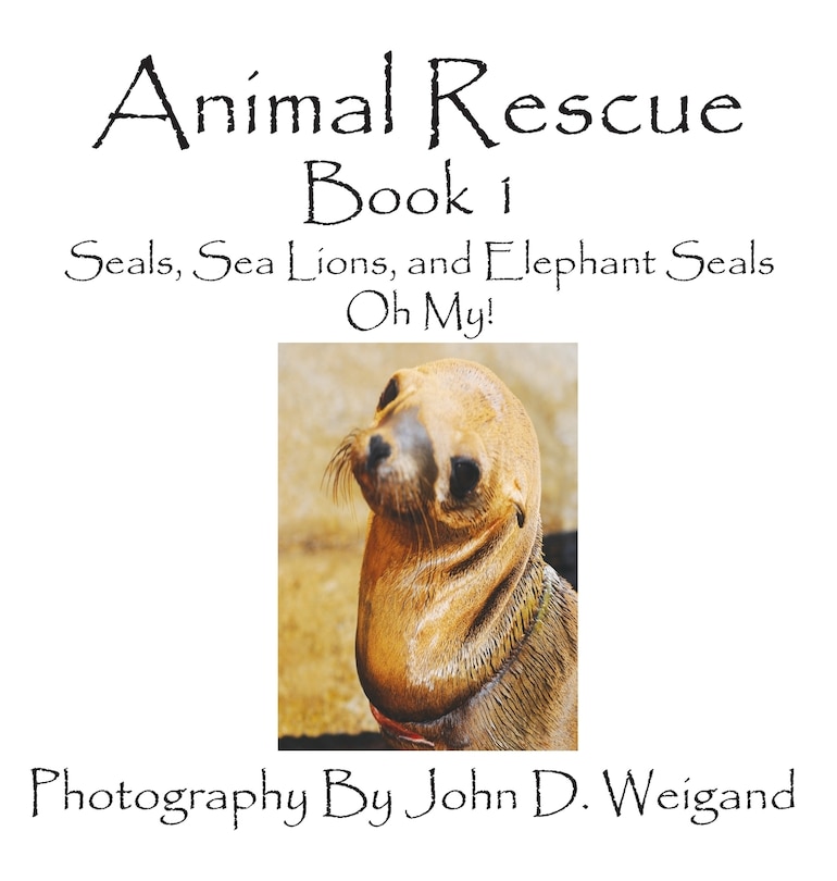 Couverture_Animal Rescue, Book 1, Seals, Sea Lions And Elephant Seals, Oh My!