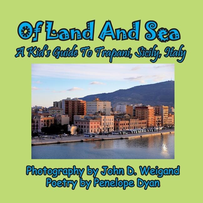 Front cover_Of Land and Sea, a Kid's Guide to Trapani, Sicily, Italy