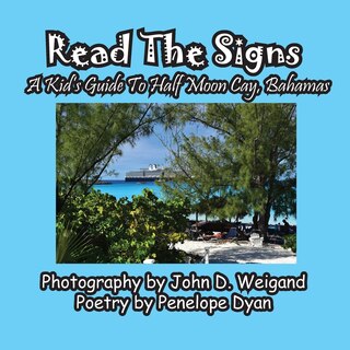 Front cover_Read The Signs--- A Kid's Guide To Half Moon Cay, Bahamas