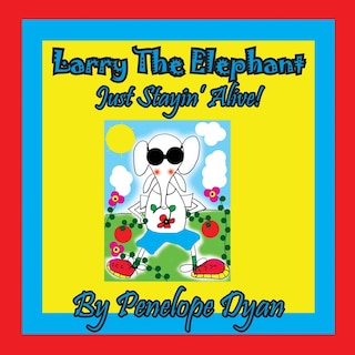 Front cover_Larry The Elephant --- Just Stayin' Alive!