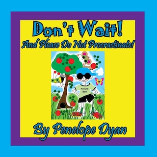 Front cover_Don't Wait! And Please Do Not Procrastinate!