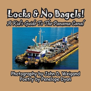 Front cover_Locks & No Bagels! A Kid's Guide To The Panama Canal