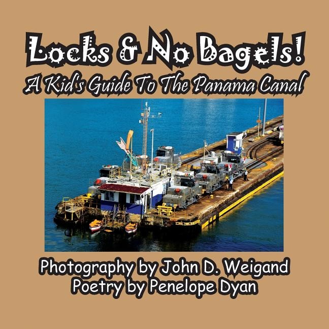 Front cover_Locks & No Bagels! A Kid's Guide To The Panama Canal