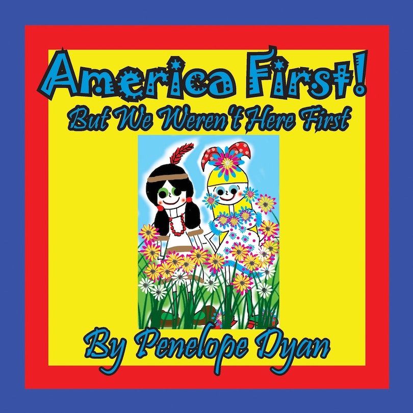 Front cover_America First! But We Weren't Here First