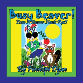 Couverture_Busy Beaver! Even A Beaver Needs Rest!