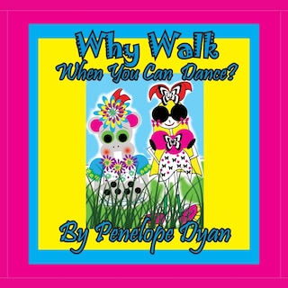 Front cover_Why Walk . . . When You Can Dance?