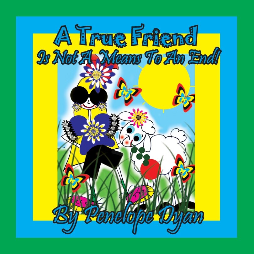Front cover_A True Friend . . . Is Not A Means To An End!