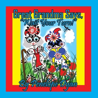 Front cover_Great Grandma Says, Wait Your Turn!