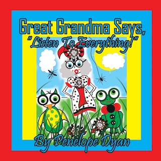 Front cover_Great Grandma Says, Listen To Everything!