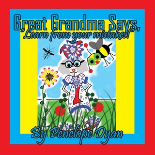 Front cover_Great Grandma Says, Learn from your mistakes!