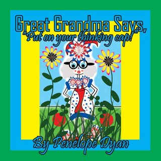 Front cover_Great Grandma Says, Put on your Thinking Cap!