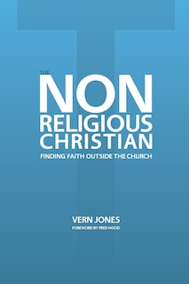 Front cover_The Non-religious Christian - Finding Faith Outside The Church