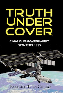 Front cover_Truth Under Cover, What Our Government Didn't Tell Us