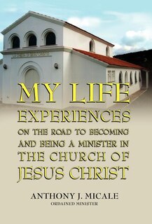 Front cover_My Life Experiences on the Road to Becoming and Being a Minister in the Church of Jesus Christ
