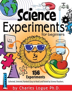 Couverture_Science Experiments for Beginners, 156 Experiments - Collected, Selected, Ranked (Easy to Hard) and Tested by Science Teachers